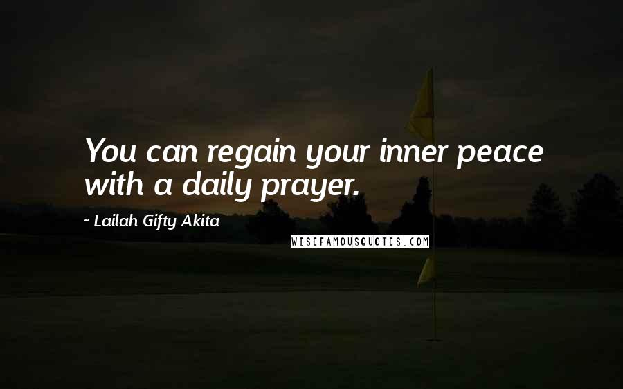 Lailah Gifty Akita Quotes: You can regain your inner peace with a daily prayer.