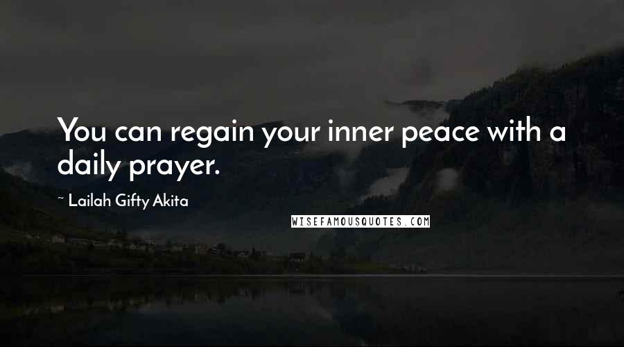 Lailah Gifty Akita Quotes: You can regain your inner peace with a daily prayer.