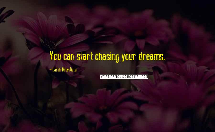 Lailah Gifty Akita Quotes: You can start chasing your dreams.