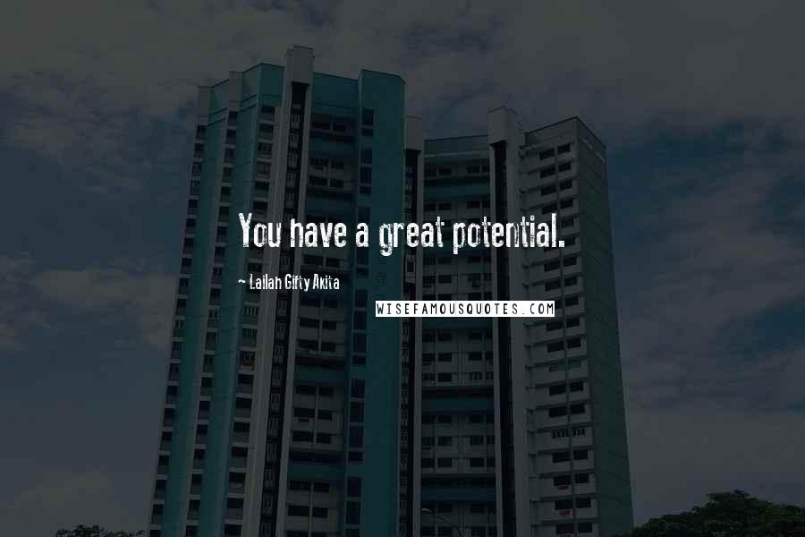 Lailah Gifty Akita Quotes: You have a great potential.