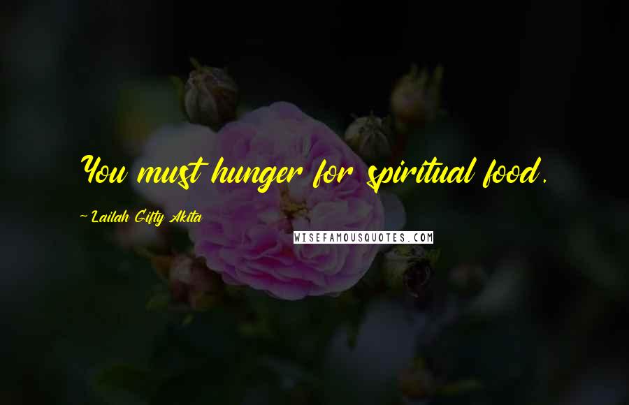 Lailah Gifty Akita Quotes: You must hunger for spiritual food.