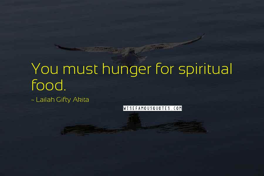 Lailah Gifty Akita Quotes: You must hunger for spiritual food.