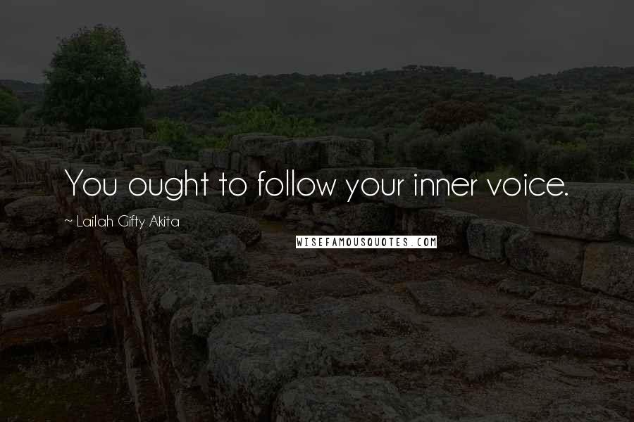 Lailah Gifty Akita Quotes: You ought to follow your inner voice.