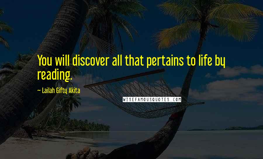 Lailah Gifty Akita Quotes: You will discover all that pertains to life by reading.