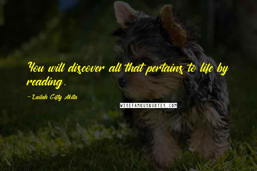 Lailah Gifty Akita Quotes: You will discover all that pertains to life by reading.