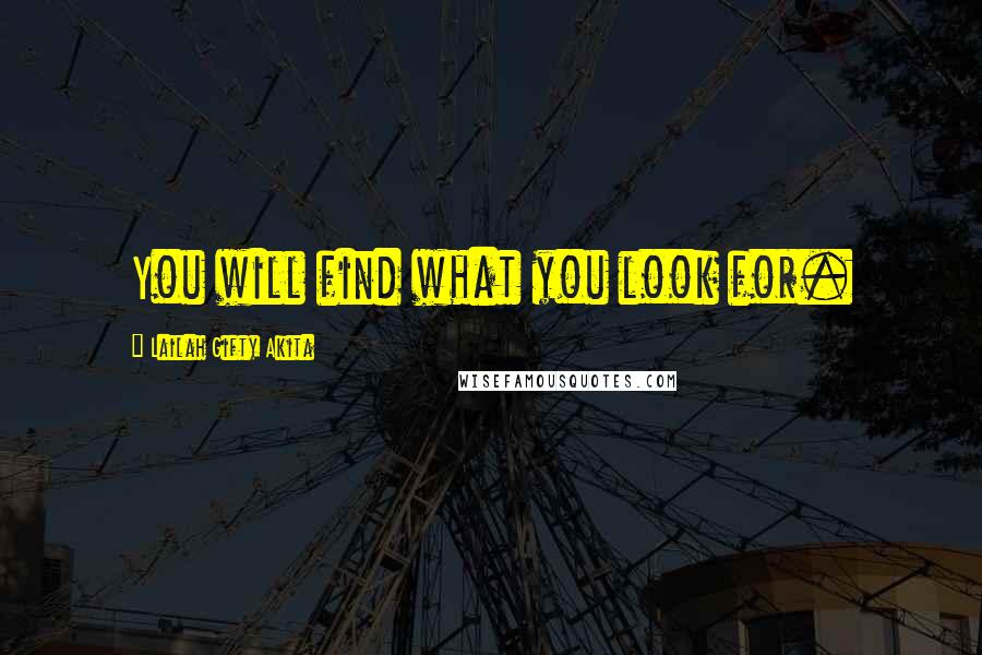 Lailah Gifty Akita Quotes: You will find what you look for.