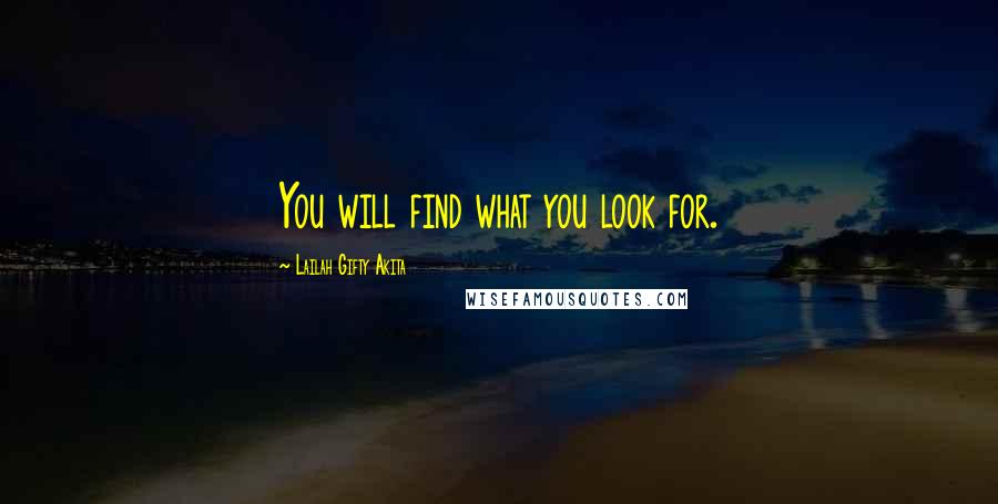 Lailah Gifty Akita Quotes: You will find what you look for.
