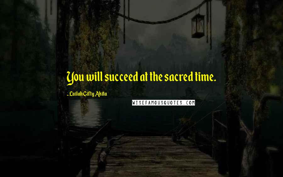 Lailah Gifty Akita Quotes: You will succeed at the sacred time.
