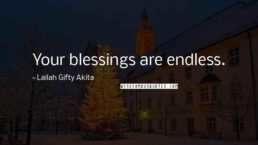 Lailah Gifty Akita Quotes: Your blessings are endless.