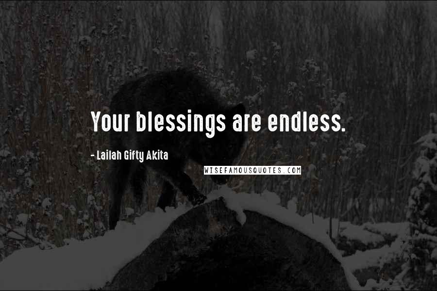 Lailah Gifty Akita Quotes: Your blessings are endless.