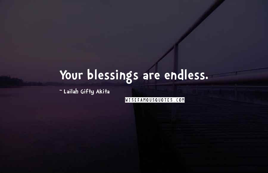 Lailah Gifty Akita Quotes: Your blessings are endless.