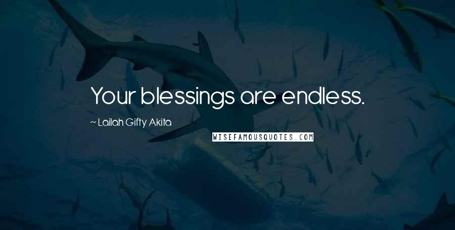 Lailah Gifty Akita Quotes: Your blessings are endless.