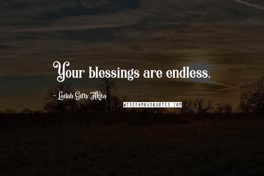 Lailah Gifty Akita Quotes: Your blessings are endless.