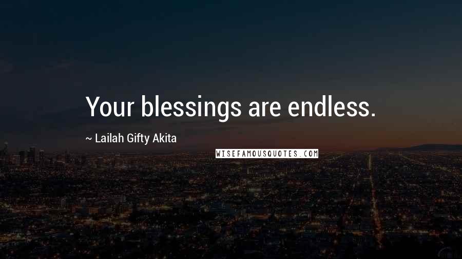 Lailah Gifty Akita Quotes: Your blessings are endless.