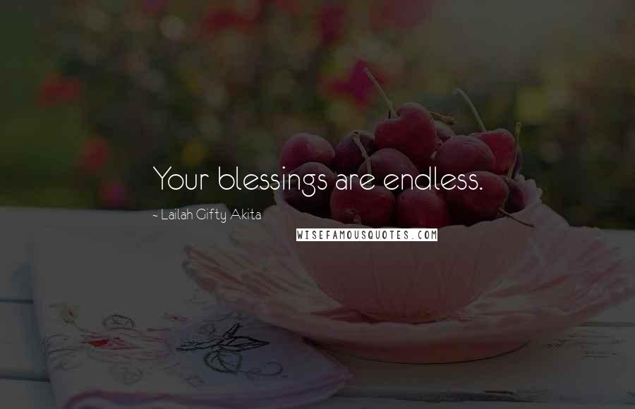 Lailah Gifty Akita Quotes: Your blessings are endless.