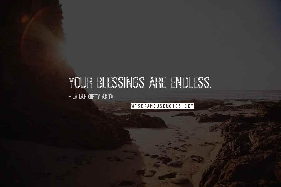 Lailah Gifty Akita Quotes: Your blessings are endless.