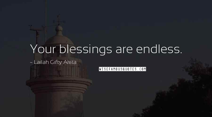 Lailah Gifty Akita Quotes: Your blessings are endless.