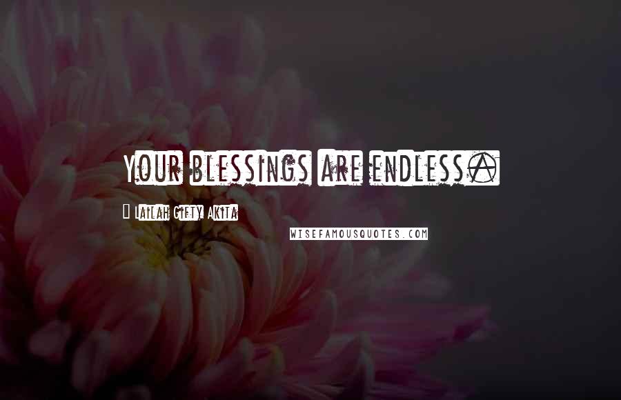 Lailah Gifty Akita Quotes: Your blessings are endless.