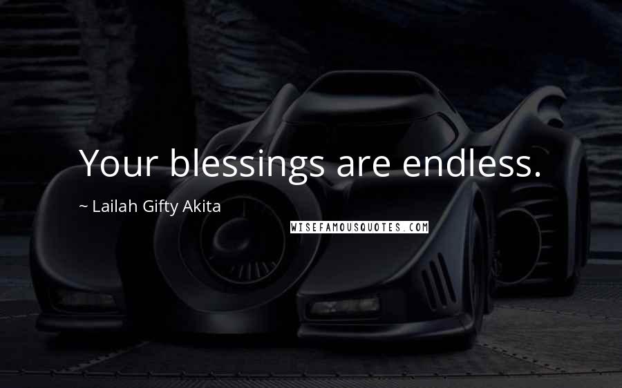 Lailah Gifty Akita Quotes: Your blessings are endless.