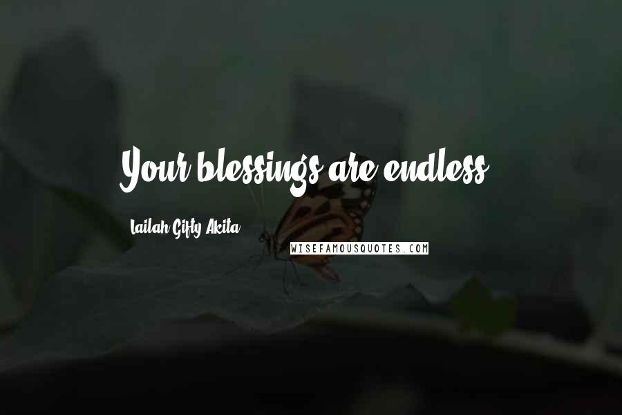 Lailah Gifty Akita Quotes: Your blessings are endless.