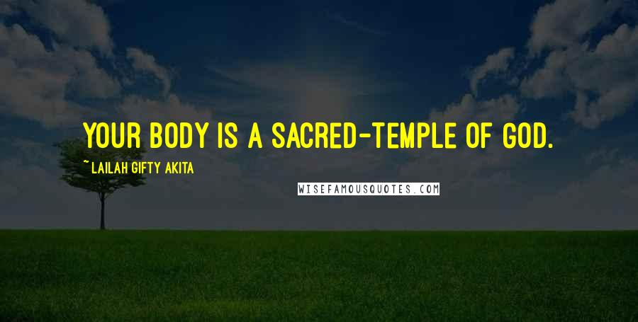 Lailah Gifty Akita Quotes: Your body is a sacred-temple of God.