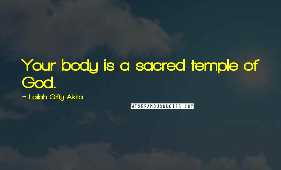 Lailah Gifty Akita Quotes: Your body is a sacred-temple of God.