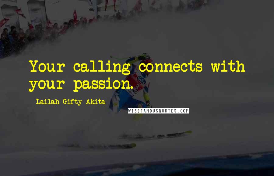 Lailah Gifty Akita Quotes: Your calling connects with your passion.