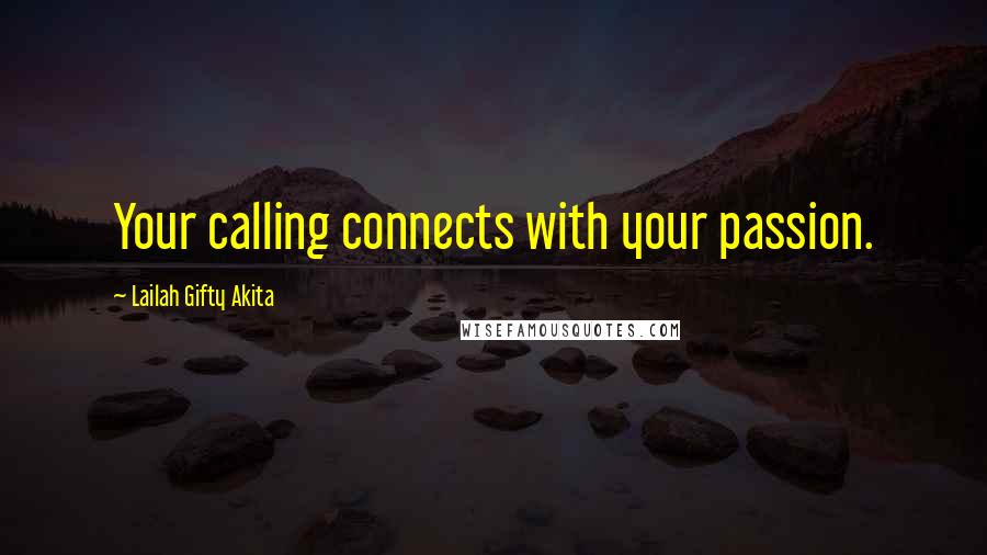 Lailah Gifty Akita Quotes: Your calling connects with your passion.