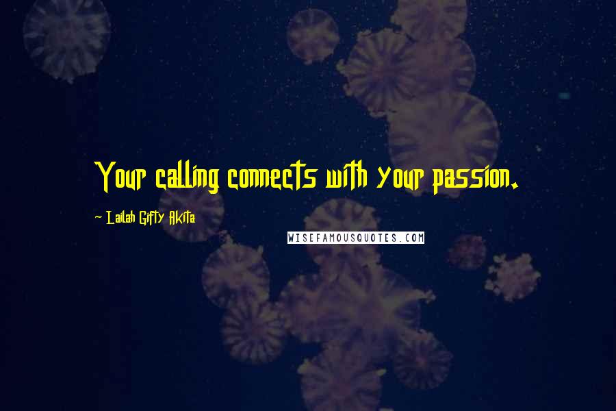 Lailah Gifty Akita Quotes: Your calling connects with your passion.