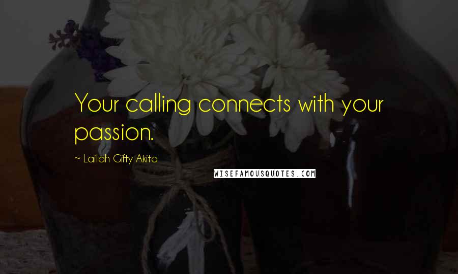 Lailah Gifty Akita Quotes: Your calling connects with your passion.