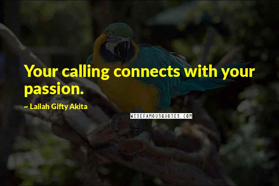 Lailah Gifty Akita Quotes: Your calling connects with your passion.