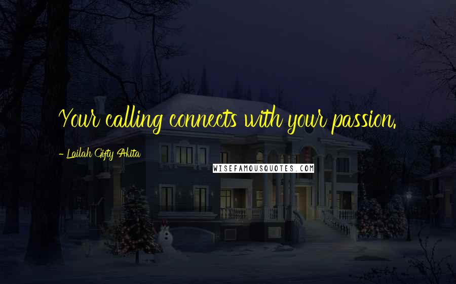 Lailah Gifty Akita Quotes: Your calling connects with your passion.