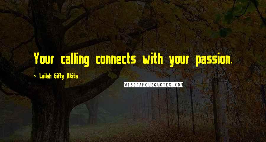 Lailah Gifty Akita Quotes: Your calling connects with your passion.