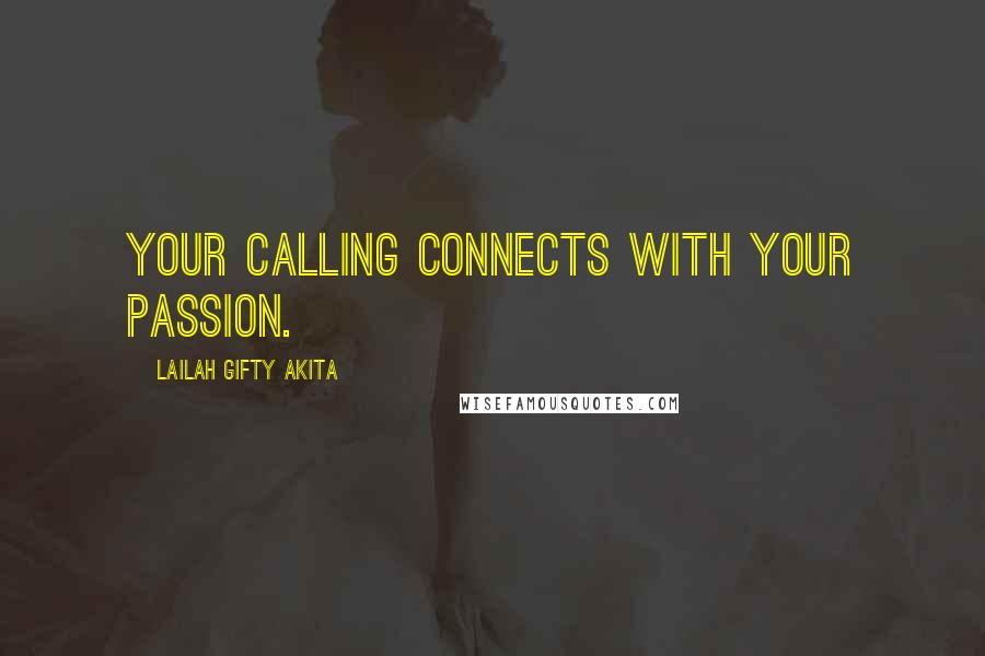 Lailah Gifty Akita Quotes: Your calling connects with your passion.