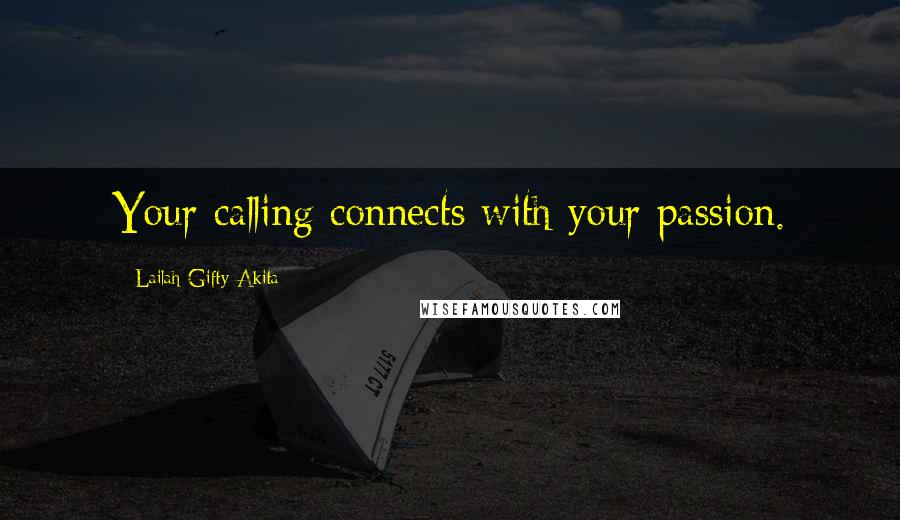 Lailah Gifty Akita Quotes: Your calling connects with your passion.
