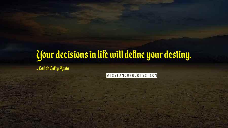 Lailah Gifty Akita Quotes: Your decisions in life will define your destiny.