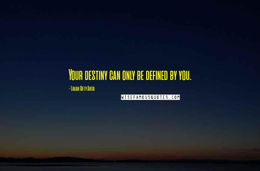 Lailah Gifty Akita Quotes: Your destiny can only be defined by you.