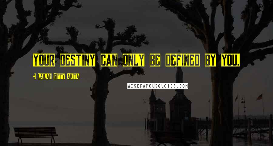 Lailah Gifty Akita Quotes: Your destiny can only be defined by you.