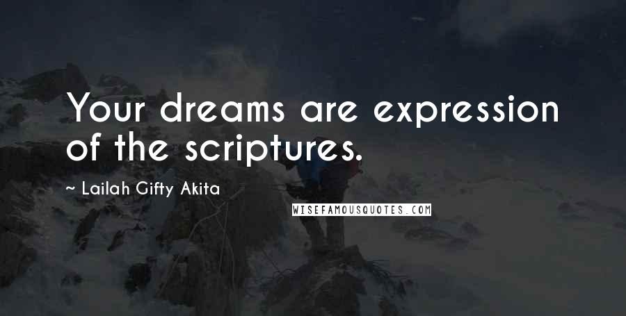 Lailah Gifty Akita Quotes: Your dreams are expression of the scriptures.