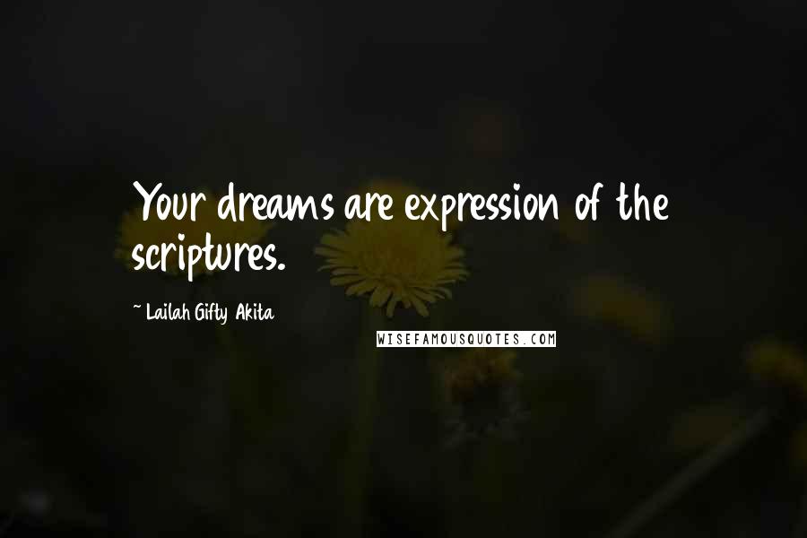 Lailah Gifty Akita Quotes: Your dreams are expression of the scriptures.