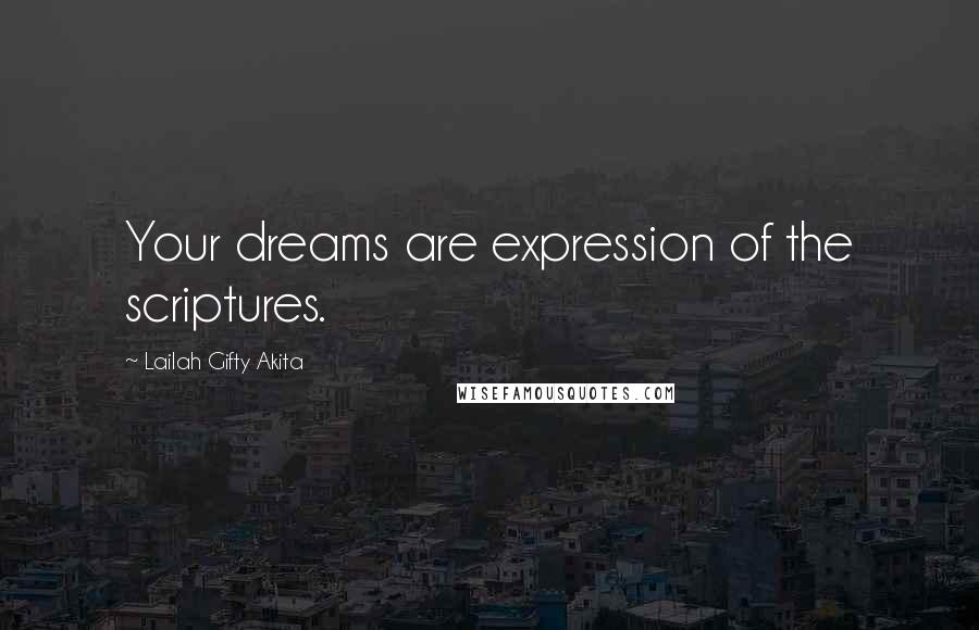 Lailah Gifty Akita Quotes: Your dreams are expression of the scriptures.