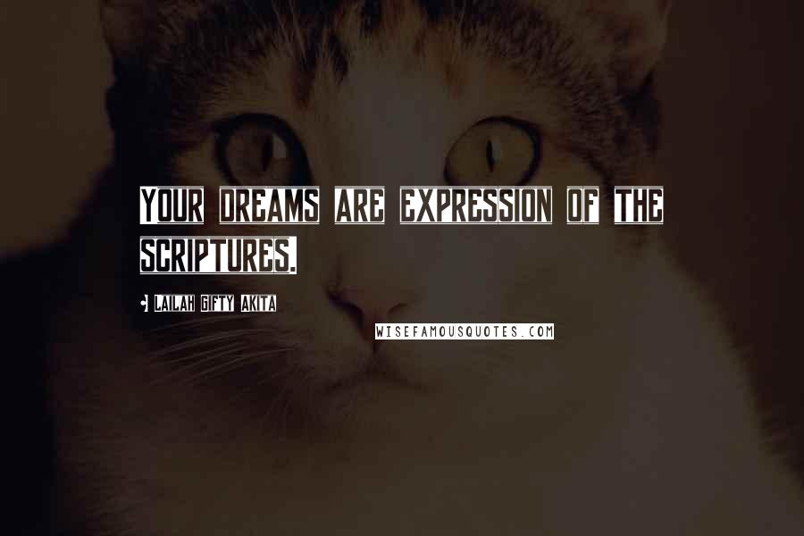 Lailah Gifty Akita Quotes: Your dreams are expression of the scriptures.