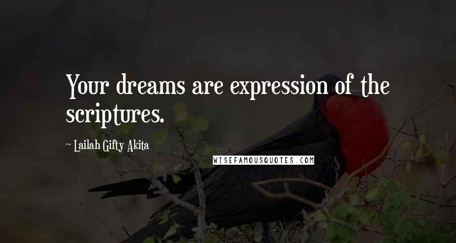 Lailah Gifty Akita Quotes: Your dreams are expression of the scriptures.