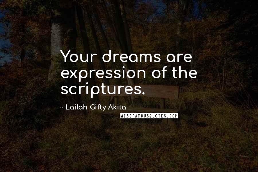 Lailah Gifty Akita Quotes: Your dreams are expression of the scriptures.