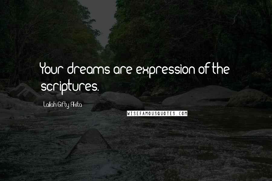 Lailah Gifty Akita Quotes: Your dreams are expression of the scriptures.