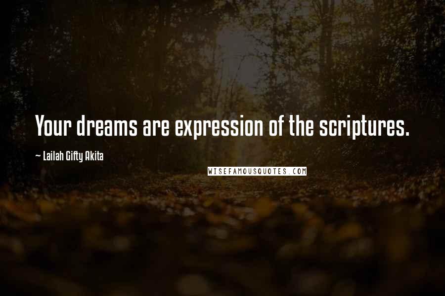 Lailah Gifty Akita Quotes: Your dreams are expression of the scriptures.