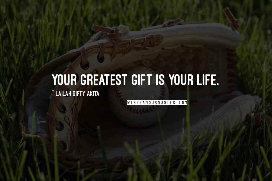 Lailah Gifty Akita Quotes: Your greatest gift is your life.