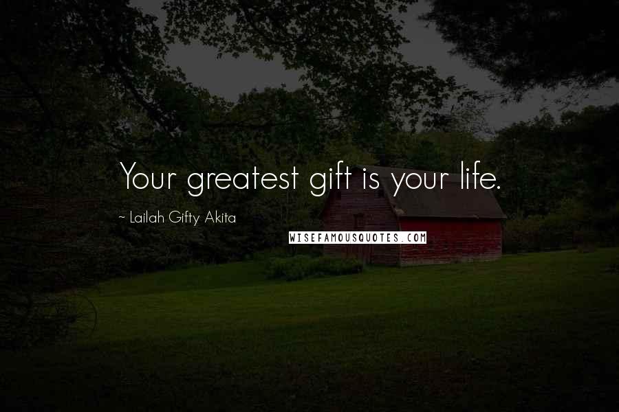 Lailah Gifty Akita Quotes: Your greatest gift is your life.