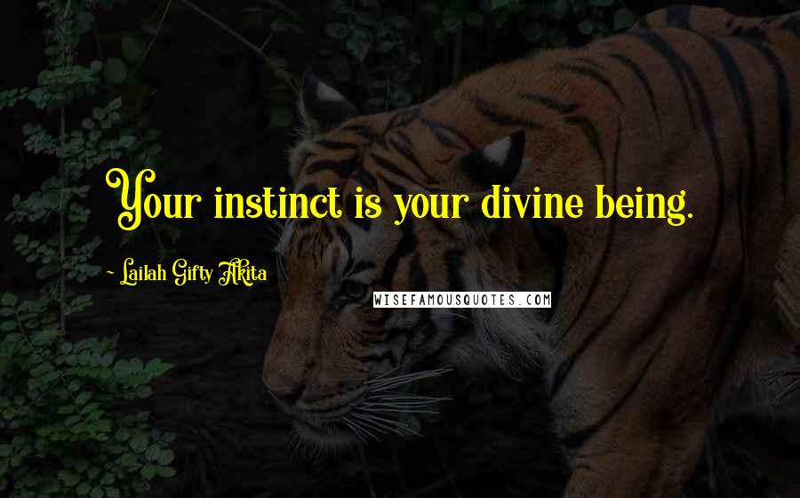 Lailah Gifty Akita Quotes: Your instinct is your divine being.