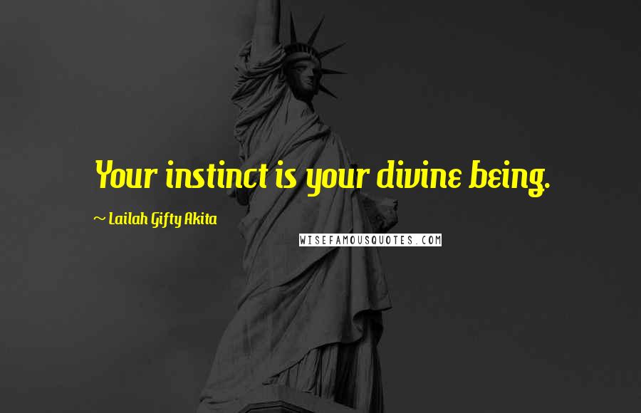 Lailah Gifty Akita Quotes: Your instinct is your divine being.